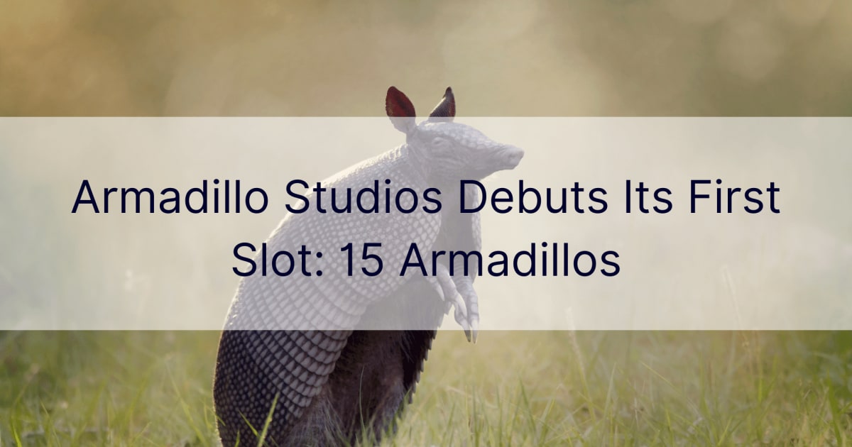 Armadillo Studios debuterar sin fÃ¶rsta slot: 15 bÃ¤ltdjur